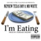 I'm Eating (feat. Mr. White) - Nephew Texas Boy lyrics