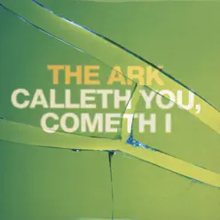 Calleth You, Cometh I - Single - The Ark