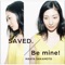 SAVED. / Be mine! - Single