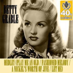Betty Grable - Medley (Play Me an Old / Fashioned Melody / A Nickel's Worth of Jive / Let Me) (Remastered)