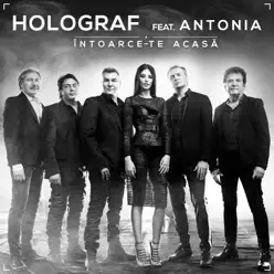 Intoarce-te acasa (feat. Antonia) - Single - Holograf Intoarce-te acasa (feat. Antonia) - Single - Holograf