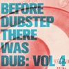 Before Dubstep There Was Dub: Vol 4