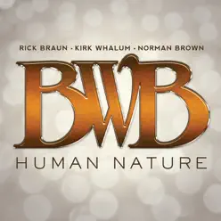 Human Nature (feat. Rick Braun, Kirk Whalum & Norman Brown) - Kirk Whalum Human Nature (feat. Rick Braun, Kirk Whalum & Norman Brown) - Kirk Whalum