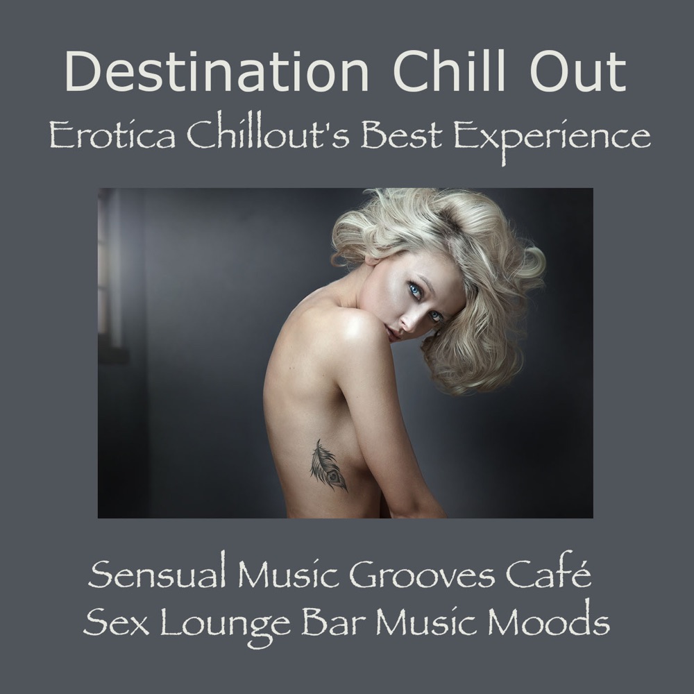 Destination Chill Out: Erotica Chillout's Best Experience, Sensual Music Grooves Café & Sex Lounge Bar Music Moods by Chillout Unlimited Orchestra album cover