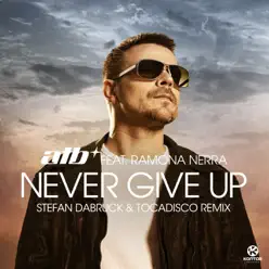 Never Give Up (Stefan Dabruck & Tocadisco Remix) [feat. Ramona Nerra] - Single - ATB