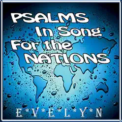 Psalms in Song for the Nations - Evelyn Psalms in Song for the Nations - Evelyn