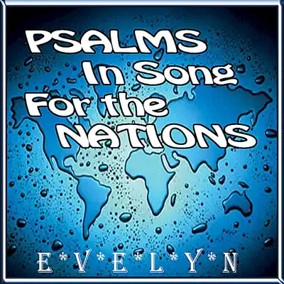 Psalms in Song for the Nations - Evelyn Psalms in Song for the Nations - Evelyn