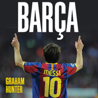 Graham Hunter - Barca: The Making of the Greatest Team in the World (Unabridged) artwork