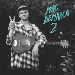 Mac Demarco - Freaking Out the Neighborhood