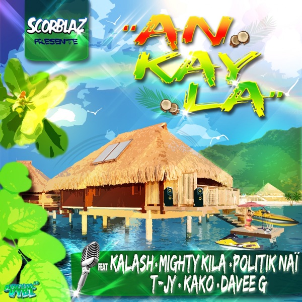 An kay la (feat. Kalash, Mighty Kila, Politik Naï, T-Jy, Kako & Davee G) - Single - Scorblaz