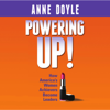 Powering Up: How America's Women Achievers Become Leaders (Unabridged) - Anne Doyle