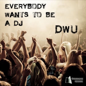 Everybody Wants To Be a Dj - Single