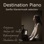 Destination Piano: Sanfte Klaviermusik selection ideal zum Entspannen, Studium & Schlaf, Tiefenentspannung, Meditation & Yoga mit Wellness Piano Musik