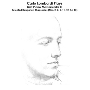 Liszt: Carlo Lombardi Plays Liszt Piano Masterworks II: Selected Hungarian Rhapsodies (Nos. 2, 3, 6, 11, 12, 14, 15)