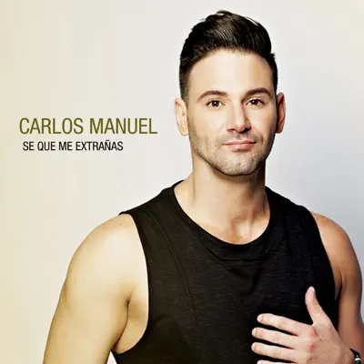 Se Que Me Extranas - Single - Carlos Manuel