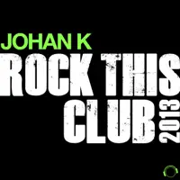 Rock This Club 2013 (Original Mix Edit) — Johan K