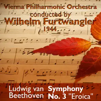 Ludwig van Beethoven - Symphony No. 3 ''Eroica'' (1944) by Vienna Philharmonic & Wilhelm Furtwängler album reviews, ratings, credits