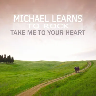 Take Me To Your Heart - Single - Michael Learns To Rock