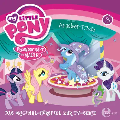 Folge 3, Angeber-Trixie (Das Original-Hörspiel) - My Little Pony
