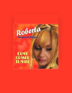 Ascolta Roberta Tropical Flower, guarda video musicali, leggi la biografia, vedi le date del tour & altro!