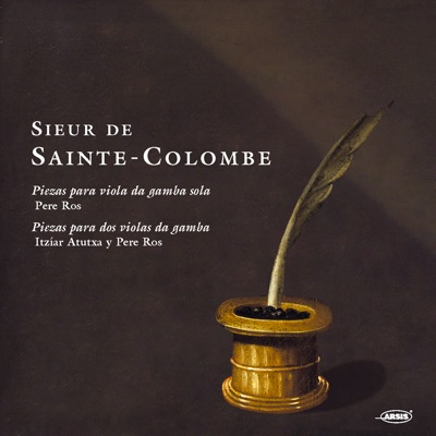 Sieur de Sainte-Colombe: Piezas para Viola da Gamba Sola & Piezas para Dos Violas da Gamba