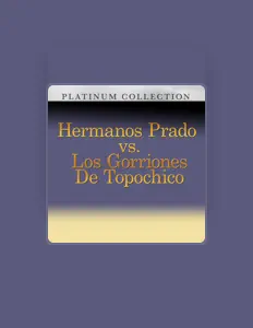 Hermanos Prado Vs Los Gorriones De Topochico: песни, клипы, биография, даты выступлений и многое другое.