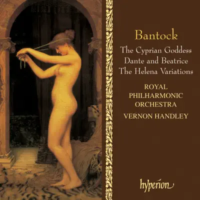 Bantock: The Cyprian Goddess & Other Orchestral Works - Royal Philharmonic Orchestra