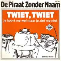 De Piraat Zonder Naam - Twiet, Twiet, Je Hoort Me Wel Maar Je Ziet Me Niet