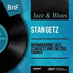 Norman Granz Jazz: Stan Getz and the Cool Sounds (Mono Version) - Stan Getz Norman Granz Jazz: Stan Getz and the Cool Sounds (Mono Version) - Stan Getz