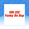 Funky Be Bop - Vin Zee