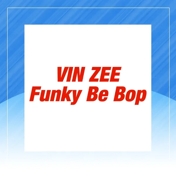 Funky Be Bop — Vin Zee