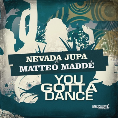 You Gotta Dance (Remixes) [Nevada Jupa vs. Matteo Maddé] - Single
