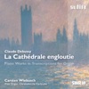 Debussy: La Cathédrale engloutie (Piano Works in Transcriptions for Organ)