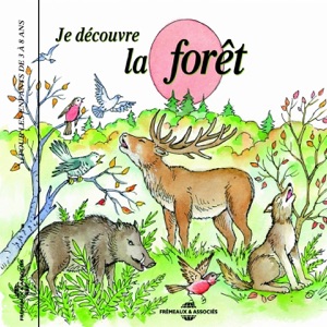 Je découvre la forêt (Pour les enfants de 3 à 8 ans)