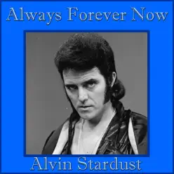 Always Forever Now - Alvin Stardust