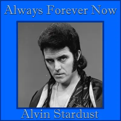 Always Forever Now - Alvin Stardust