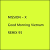 Good Morning Vietnam (93 Remix) - Mission-X II