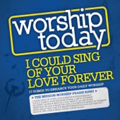 Worship Today - I Could Sing of Your Love Forever artwork