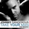 Take Your Man (Dave Cabron's Dumbitch Mixxx) - Johnny Dangerous lyrics