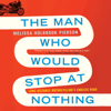 The Man Who Would Stop at Nothing: Long-Distance Motorcycling's Endless Road (Unabridged) - Melissa Holbrook Pierson