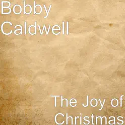 The Joy of Christmas - Single - Bobby Caldwell The Joy of Christmas - Single - Bobby Caldwell