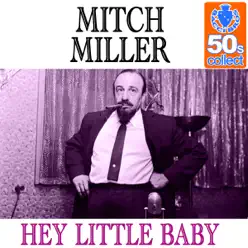 Hey Little Baby (Remastered) - Single - Mitch Miller Hey Little Baby (Remastered) - Single - Mitch Miller