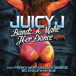 Bandz A Make Her Dance Remix (feat. French Montana, Lola Monroe, Wiz Khalifa & B.o.B)