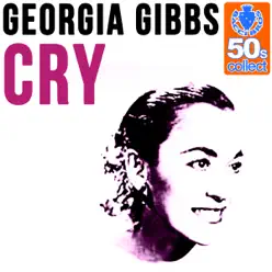 Cry (Remastered) - Single - Georgia Gibbs Cry (Remastered) - Single - Georgia Gibbs