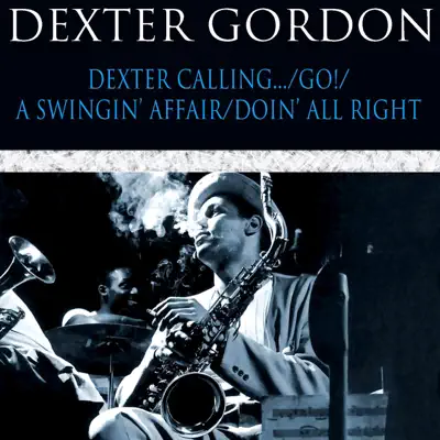 Dexter Calling / Go! / A Swingin' Affair / Doin' All Right - Dexter Gordon Dexter Calling / Go! / A Swingin' Affair / Doin' All Right - Dexter Gordon