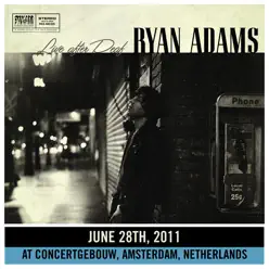 Live After Deaf (Live in Amsterdam) - Ryan Adams