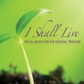 I Shall Live: Ritual Music for the Paschal Triduum artwork