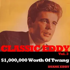 Classic Eddy, Vol. 3: $1,000,000 Worth of Twang - Duane Eddy