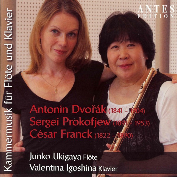 Kammermusik für Flöte und Klavier: Dvořák: Op. 100 - Prokofiev: Op. 94 - Franck: Sonate für Flöte und Klavier in A Major