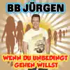 Wenn Du unbedingt gehen willst